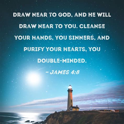 James 4 8 Draw Near To God And He Will Draw Near To You Cleanse Your