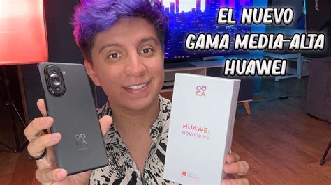 Huawei Nova 10 Pro Características Y Funciones Unboxing En Español