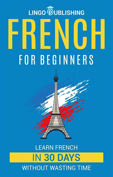 French for Beginners: Learn French in 30 Days Without Wasting Time ...