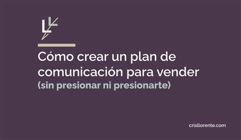 Cómo crear un plan de comunicación estratégico para vender sin presionar