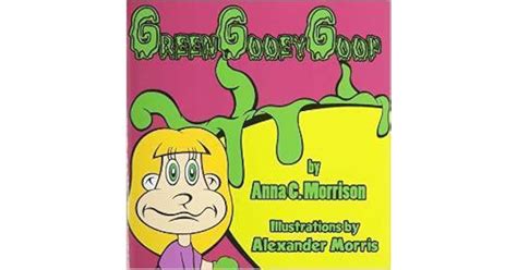 Green Gooey Goop By Anna C Morrison