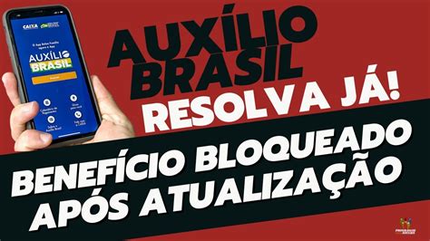 BENEFÍCIO DO AUXÍLIO BRASIL BLOQUEADO MESMO DEPOIS DE ATUALIZADO