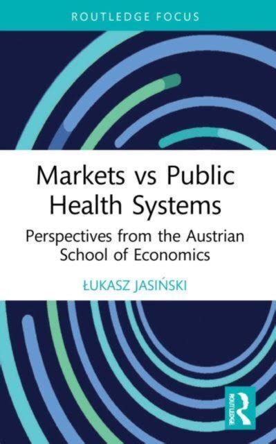 Markets Vs Public Health Systems Perspectives From The Austrian School