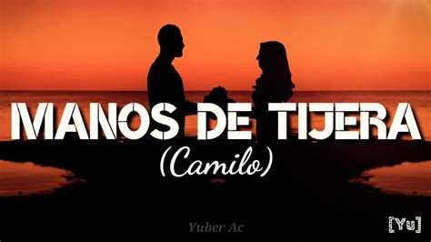 Manos De Tijera Camilo Letra Youtube