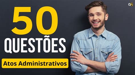 50 QUESTÕES DE ATOS ADMINISTRATIVOS DIREITO ADMINISTRATIVO SIMULADO