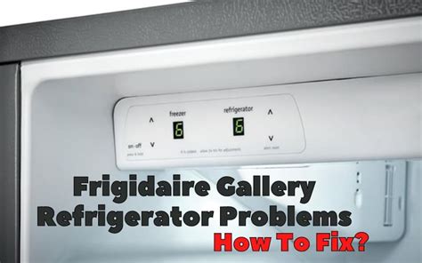 Frigidaire Gallery Refrigerator Troubleshooting Guide Common