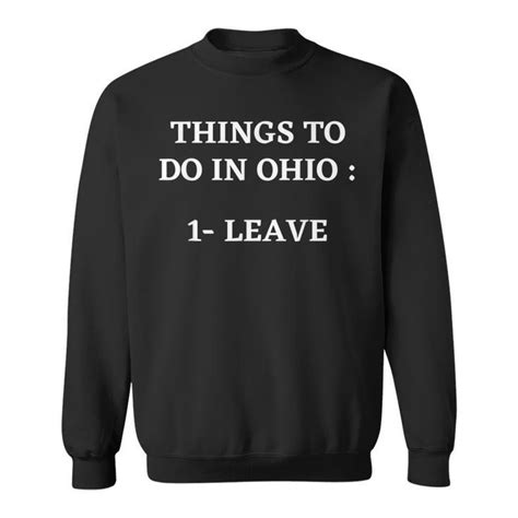 Things To Do In Ohio Leave Funny Ohio Memes Sweatshirt - Seseable