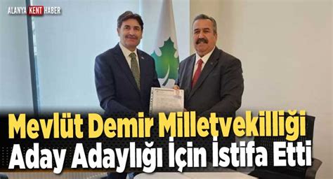 Mevlüt Demir Milletvekilliği Aday Adaylığı İçin İstifa Etti