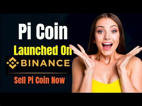 Just In Binance Launches Pi Coins Sell Pi Coins Now Pi Network