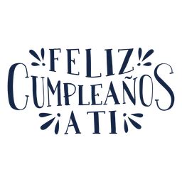 Dise O Png Y Svg De Feliz Cumpleanos A Ti Lettering Para Camisetas