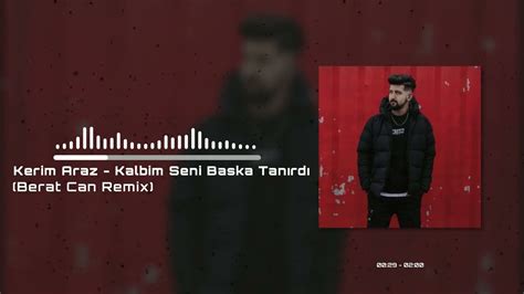 Kerim Araz Kalbim Seni Ba Ka Tan Rd Berat Can Remix Kimlerle