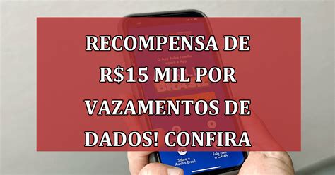 Cheque Se Voc Tem Direito A Recompensa De R Mil Por Vazamento De