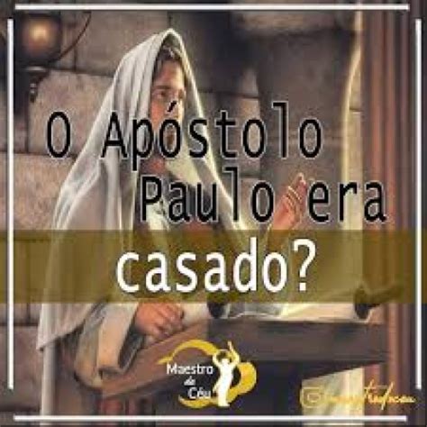 Apostolo Paulo Era Casado - Paulo era casado?