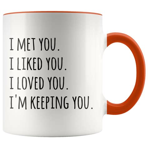 I Met You I Liked You I Loved You Im Keeping You Mug Etsy