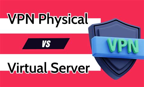 Understanding Vpn Virtual Server Vs Physical Server In