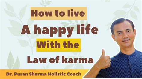 What Is Law Of Karma And How You Can Live A Happy Life Dr Puran Sharma Holistic Coach Youtube