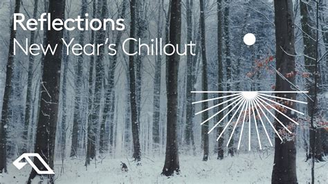 New Year S Chillout By Reflections 1 Hour Mix Downtempo Electronica