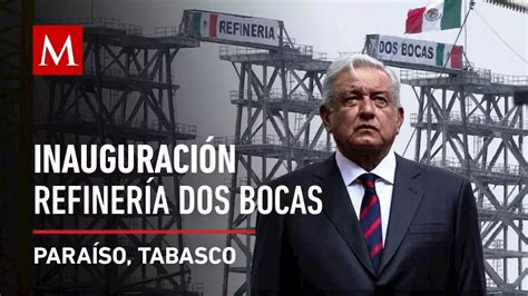 AMLO inaugura la refinería Dos Bocas Olmeca en Tabasco México