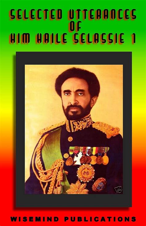 Selected Utterances Of His Imperial Majesty Haile Selassie 1 Teachings