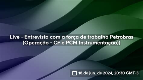 Live Entrevista A For A De Trabalho Petrobras Opera O Cf E