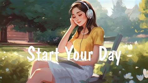 Start Your Day 🌻 Comfortable Music That Makes You Feel Positive ~ Morning Mood Chill Vibes