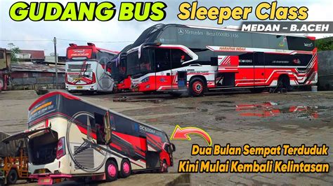 GUDANG BUS SLEEPER CLASS LINTAS MEDAN B ACEH YouTube