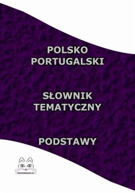 Polsko Portugalski Słownik Tematyczny Podstawy Ceny i opinie Ceneo pl