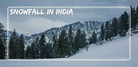 Snowfall In India 7 Best Snow Destinations In India For Witness