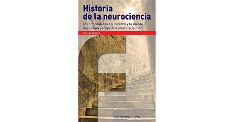 Historia De La Neurociencia By Carlos Blanco Pérez