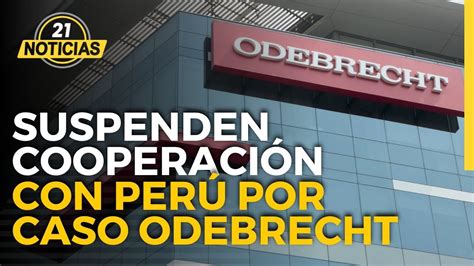 Caso Odebrecht Fiscalía De Brasil Suspende Cooperación Con Perú P21tv