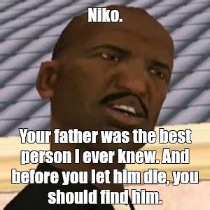 Omics Meme Niko Your Father Was The Best Person I Ever Knew And