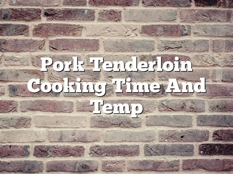 Pork Tenderloin Cooking Time And Temp | February 2024 | Pastureandpearl.com