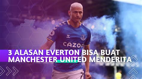 Alasan Everton Bisa Buat Manchester United Menderita Youtube