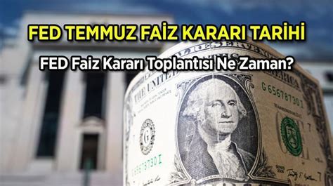 Fed Fa Z Karari Temmuz Toplantisi Takv M Abd Merkez Bankas Bu