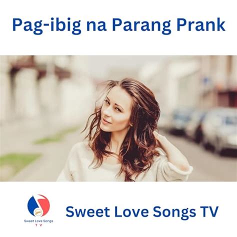 Amazon Music Unlimited Sweet Love Songs TV Pag Ibig Na Parang Prank