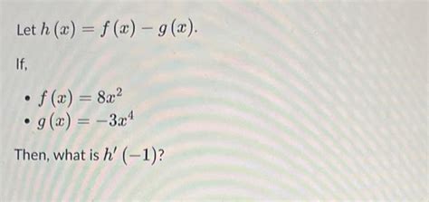 Solved Let H X F X −g X If F X 8x2 G X −3x4 Then