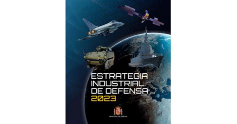 Conozca Las Claves De La Nueva Estrategia Industrial De Defensa