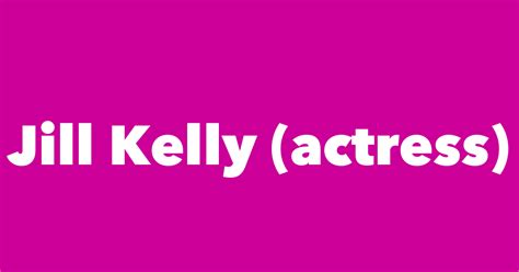 Jill Kelly (actress) - Spouse, Children, Birthday & More