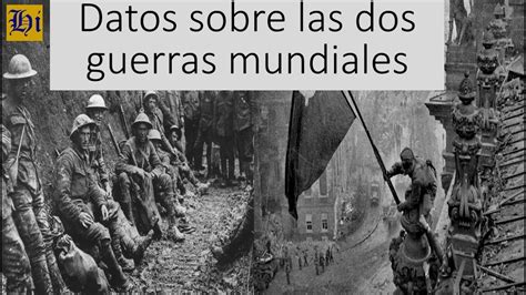 Datos Breves Sobre Las Dos Guerras Mundiales Semejanzas Y Diferencias