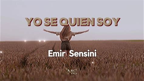 Yo Se Quien Soy Letra Emir Sensini Youtube