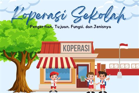 Pengertian Koperasi Sekolah Tujuan Fungsi Dan Jenisnya