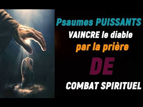 VAINCRE le diable par la prière PSAUMES PUISSANT DE COMBAT spirituel