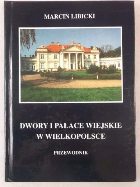 Dwory I Pa Ace Wiejskie W Wielkopolsce Libicki Oficjalne