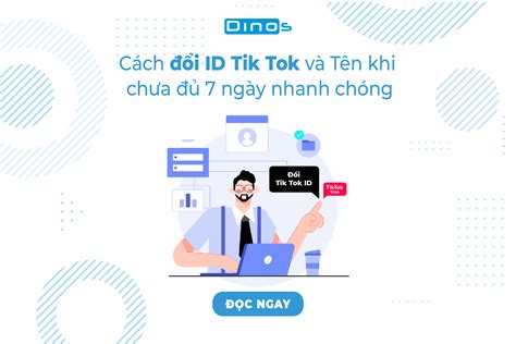 Cách đổi Id Tik Tok Và Tên Khi Chưa đủ 7 Ngày Nhanh Chóng Dinos Việt Nam