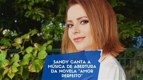 Sandy Canta A M Sica De Abertura Da Novela Amor Perfeito