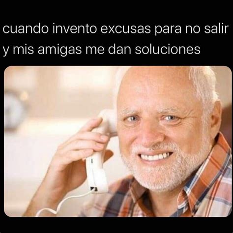 Cuando Invento Excusas Para No Salir Y Mis Amigas Me Dan Soluciones