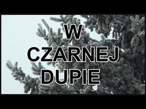 W Czarnej Dupie Youtube