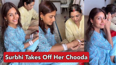 Surbhi Chandna Takes Off Her Wedding Bangles Chooda On Akshaya Tritiya