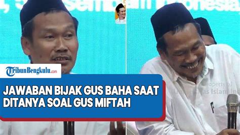 Gus Baha Beri Jawaban Bijak Saat Ditanya Soal Gus Miftah Yang Viral