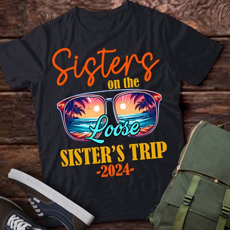 Sisters On The Loose Sisters Trip 2024 Funny Summer Vacation T Shirt